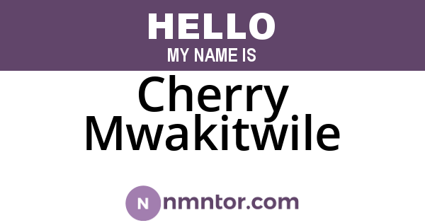 Cherry Mwakitwile