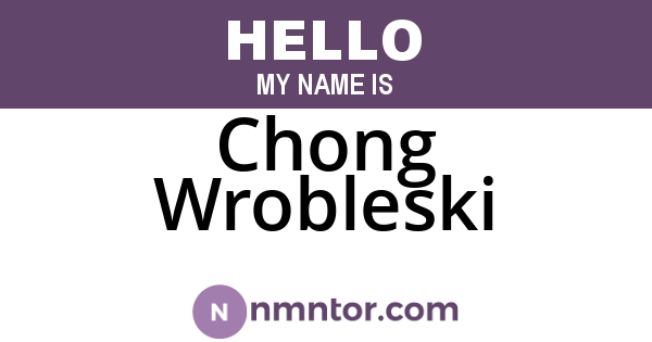 Chong Wrobleski