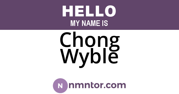 Chong Wyble