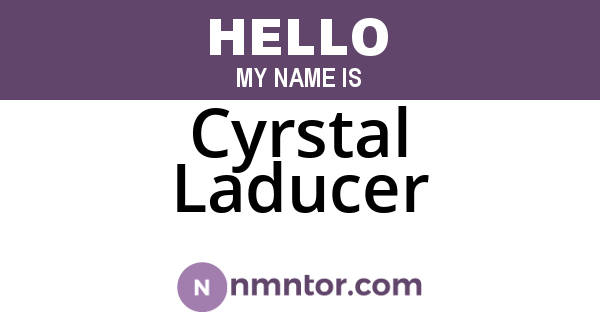 Cyrstal Laducer