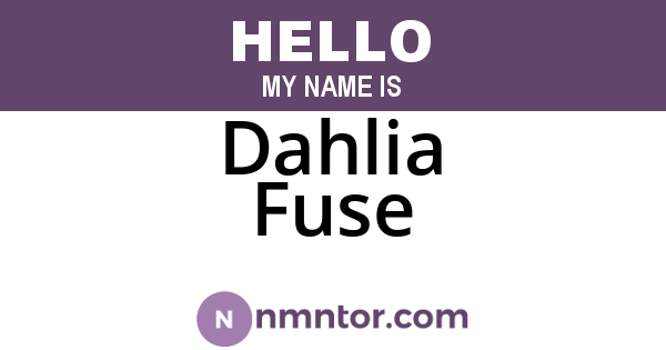 Dahlia Fuse