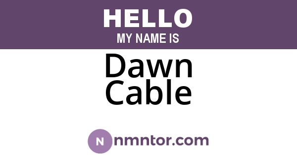 Dawn Cable
