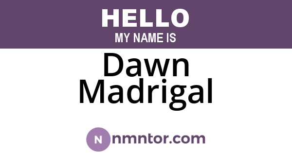 Dawn Madrigal