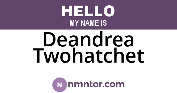 Deandrea Twohatchet