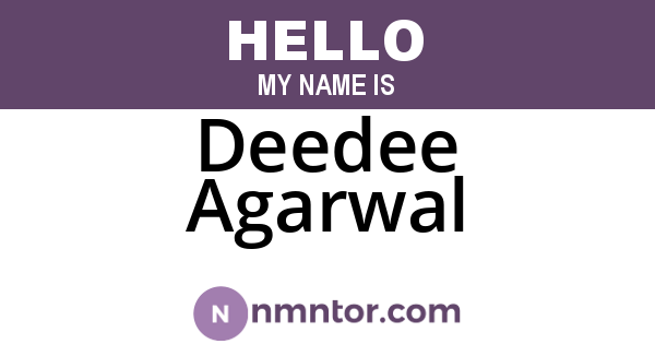 Deedee Agarwal