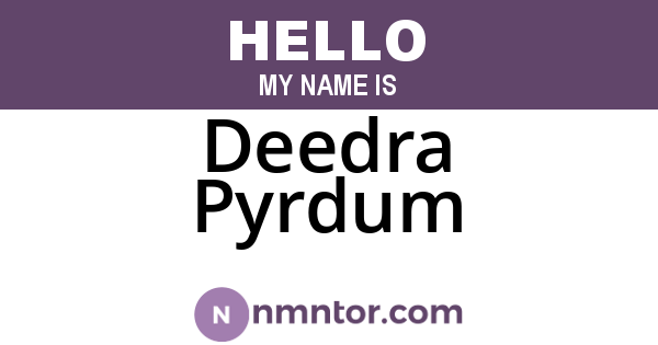 Deedra Pyrdum