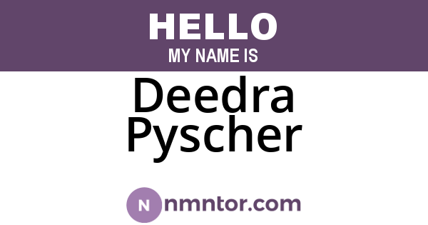 Deedra Pyscher
