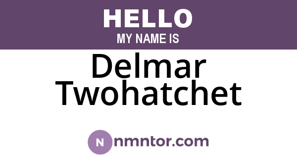 Delmar Twohatchet