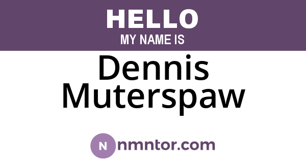 Dennis Muterspaw