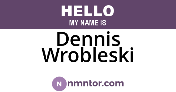 Dennis Wrobleski