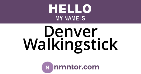 Denver Walkingstick