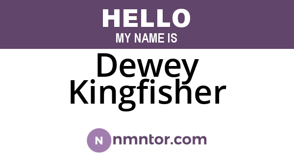 Dewey Kingfisher