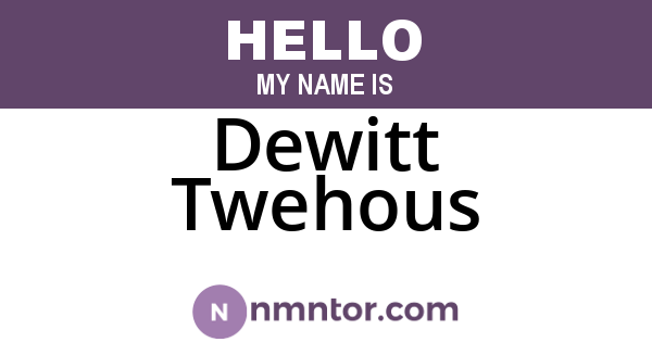 Dewitt Twehous