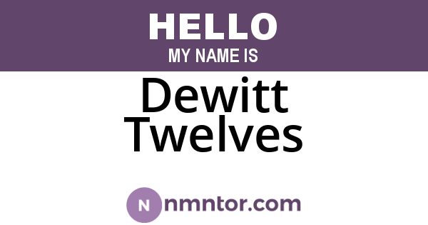 Dewitt Twelves
