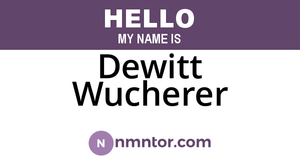 Dewitt Wucherer