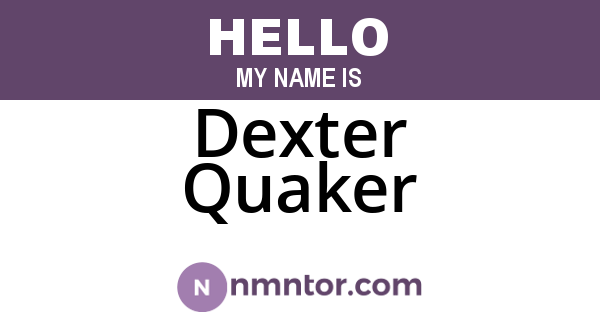 Dexter Quaker