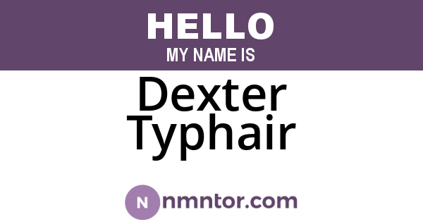 Dexter Typhair