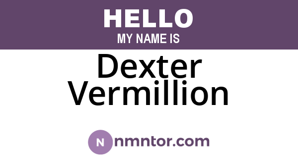Dexter Vermillion