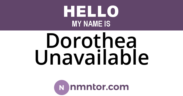 Dorothea Unavailable