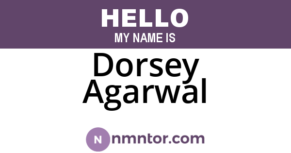 Dorsey Agarwal