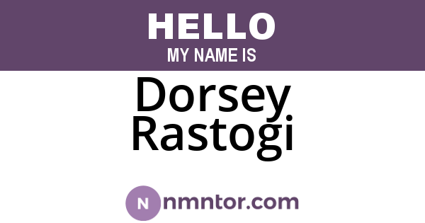 Dorsey Rastogi