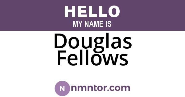 Douglas Fellows