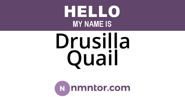 Drusilla Quail