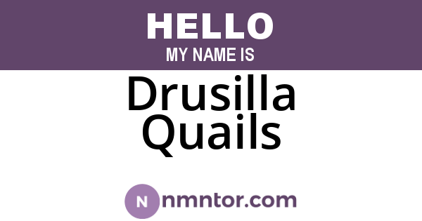 Drusilla Quails