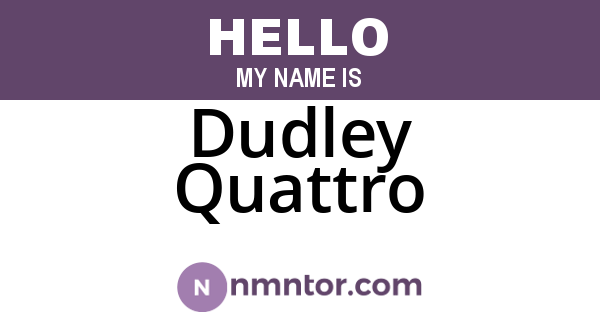 Dudley Quattro
