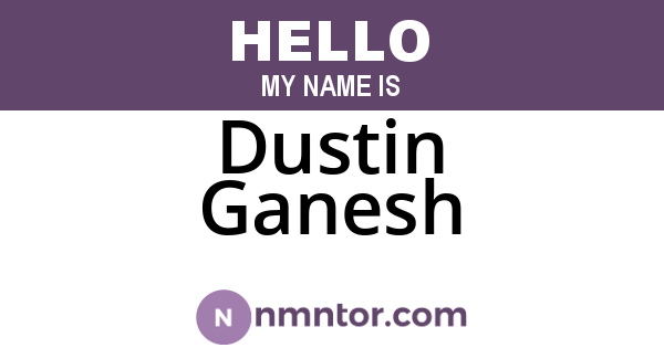 Dustin Ganesh