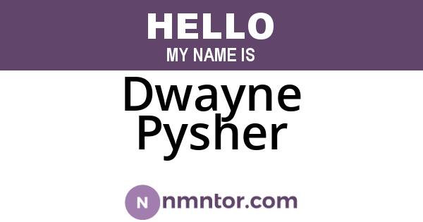 Dwayne Pysher