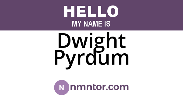 Dwight Pyrdum