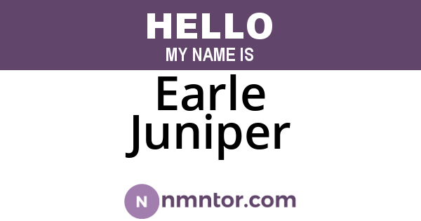 Earle Juniper