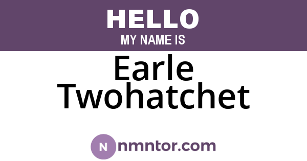 Earle Twohatchet