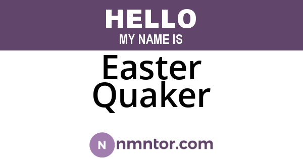 Easter Quaker