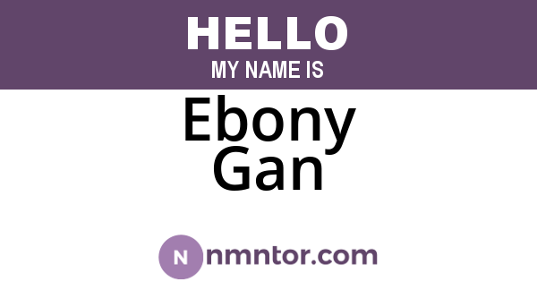 Ebony Gan