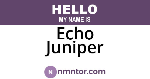 Echo Juniper