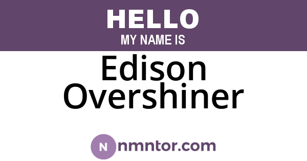 Edison Overshiner
