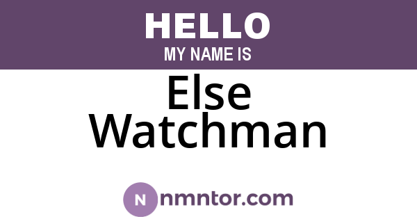 Else Watchman