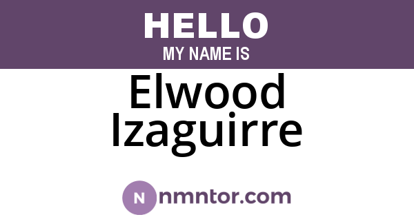 Elwood Izaguirre