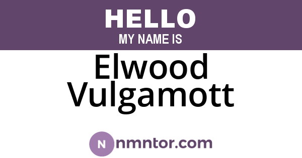 Elwood Vulgamott