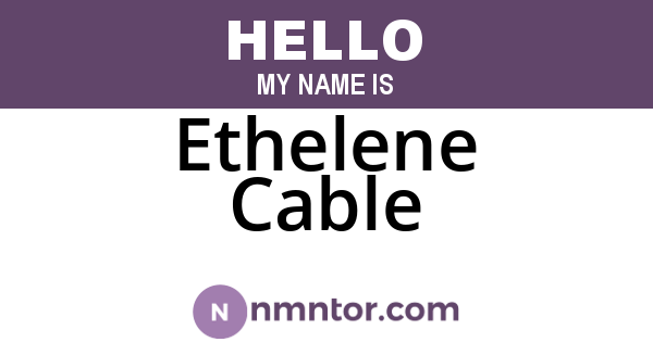 Ethelene Cable