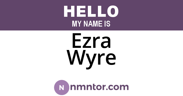 Ezra Wyre