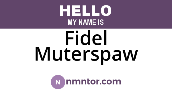 Fidel Muterspaw