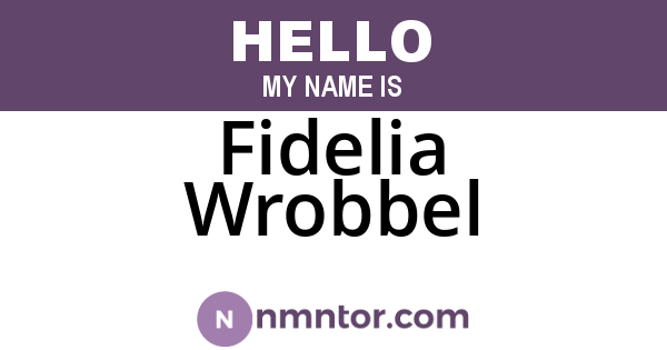 Fidelia Wrobbel