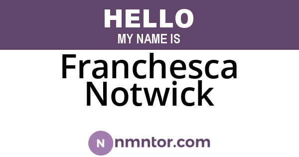Franchesca Notwick