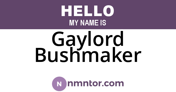 Gaylord Bushmaker