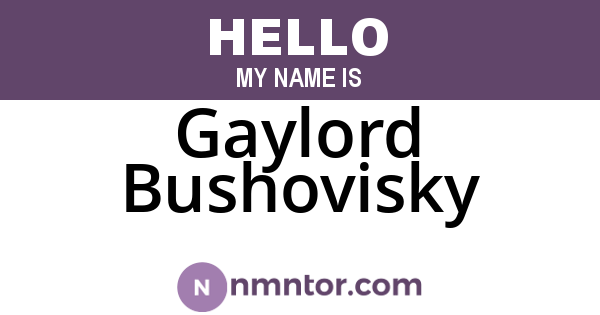 Gaylord Bushovisky
