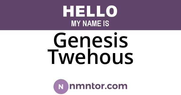 Genesis Twehous