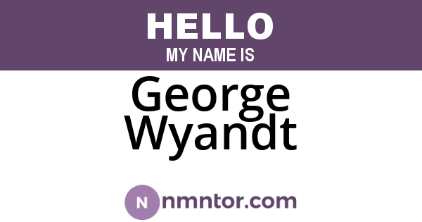 George Wyandt